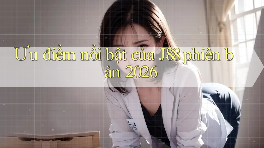 Ưu điểm nổi bật của J88 phiên bản 2026