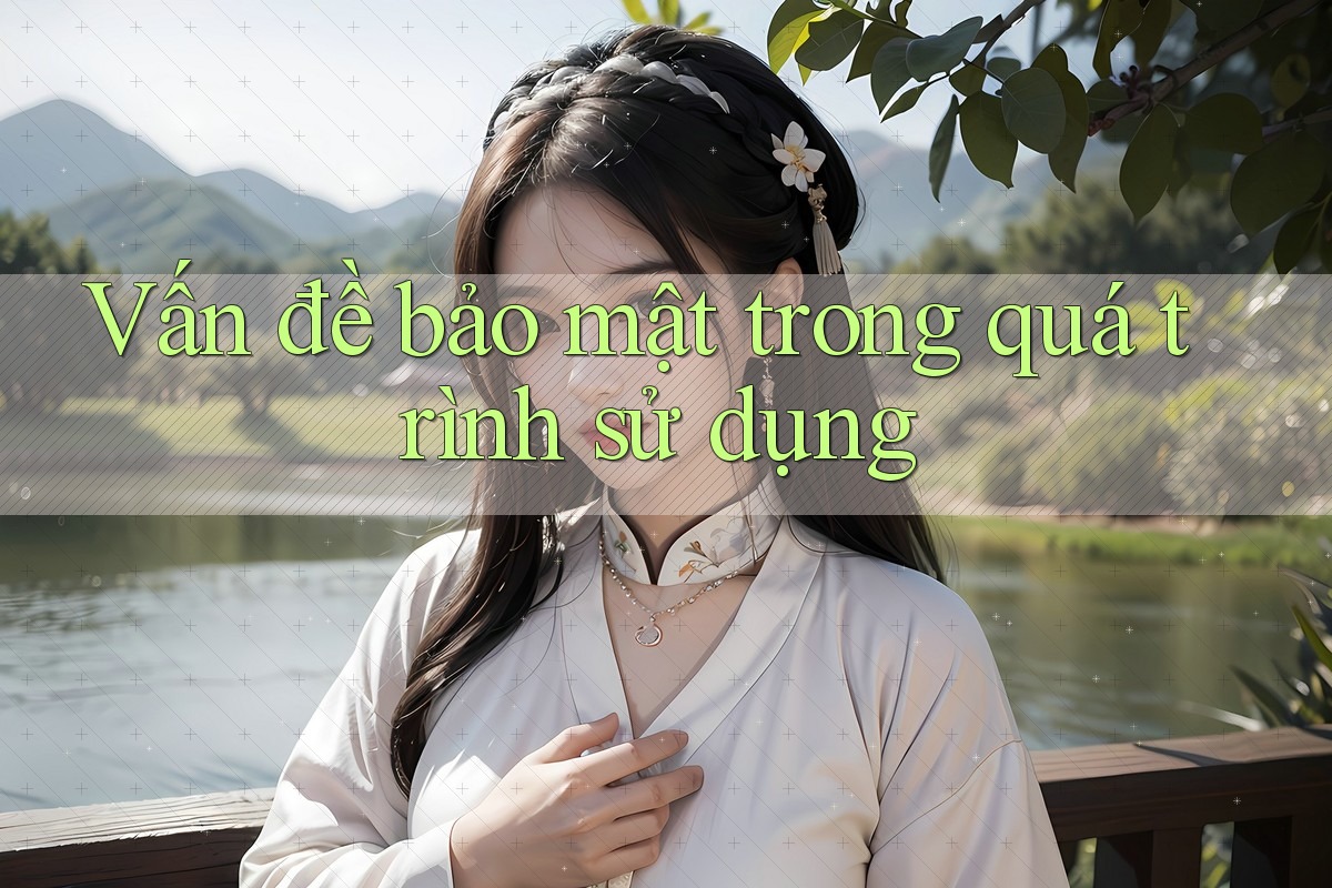 Vấn đề bảo mật trong quá trình sử dụng Vấn đề bảo mật trong quá trình sử dụng