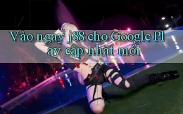 Vào ngay j88 cho Google Play cập nhật mới