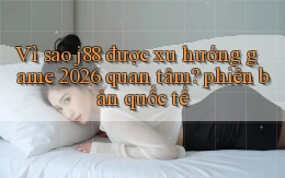 Vì sao j88 được xu hướng game 2026 quan tâm phiên bản quốc tế