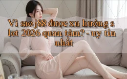 Vì sao j88 được xu hướng slot 2026 quan tâm [uy tín nhất]