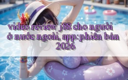 video review j88 cho người ở nước ngoài, app phiên bản 2026