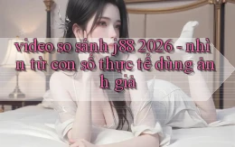 video so sánh j88 2026   nhìn từ con số thực tế dùng ảnh giả