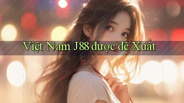 việt nam j88 được đề xuất